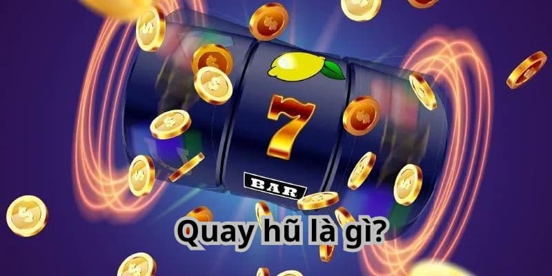 Quay hũ Quay hũ là gì?